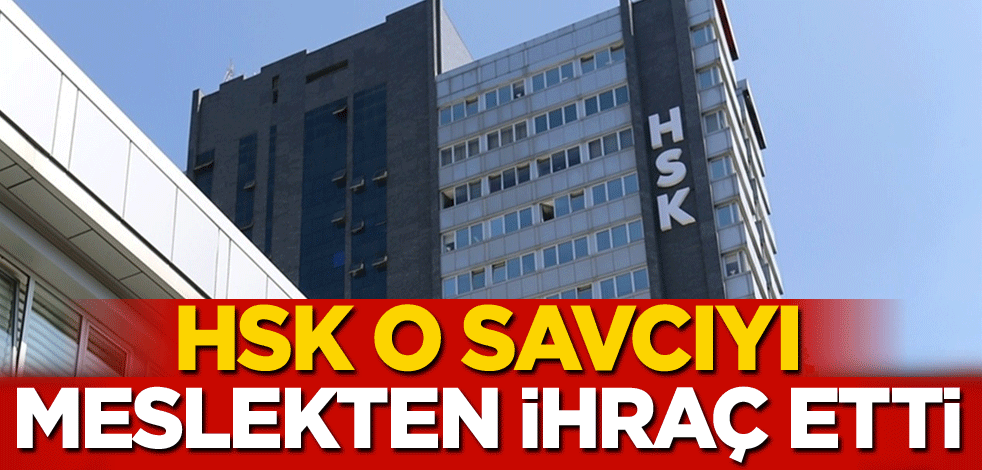 HSK, o savcıyı meslekten ihraç etti