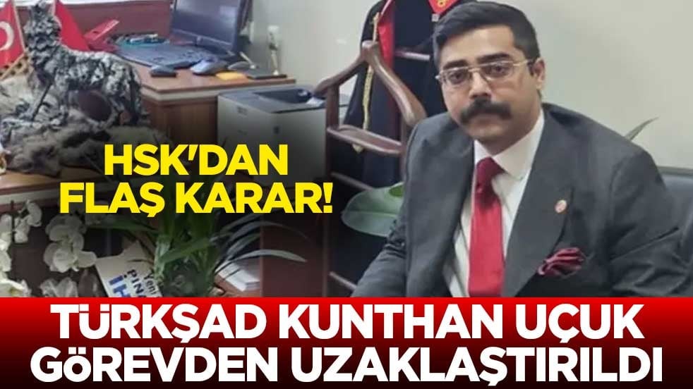 HSK'dan flaş karar! Türkşad Kunthan Uçuk görevden uzaklaştırıldı
