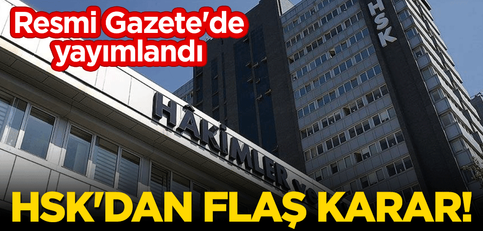 HSK'dan flaş karar! Resmi Gazete'de yayımlandı