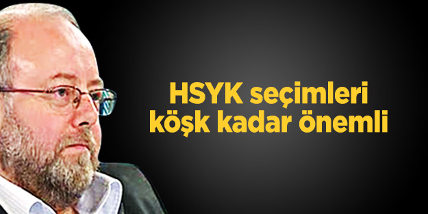HSYK seçimleri Köşk kadar önemli