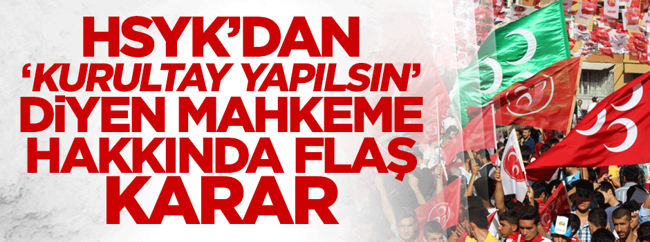 HSYK'dan 'kongre yapılsın' diyen mahkeme hakkında kritik karar
