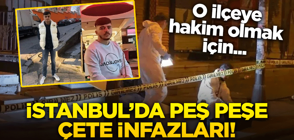 İstanbul'da çete infazları! 4 gün arayla...