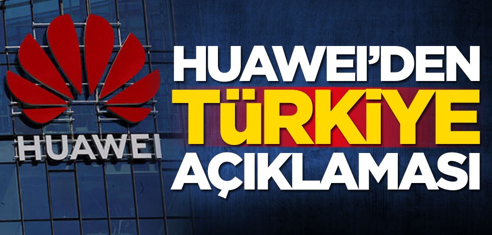 Huawei'den Türkiye açıklaması