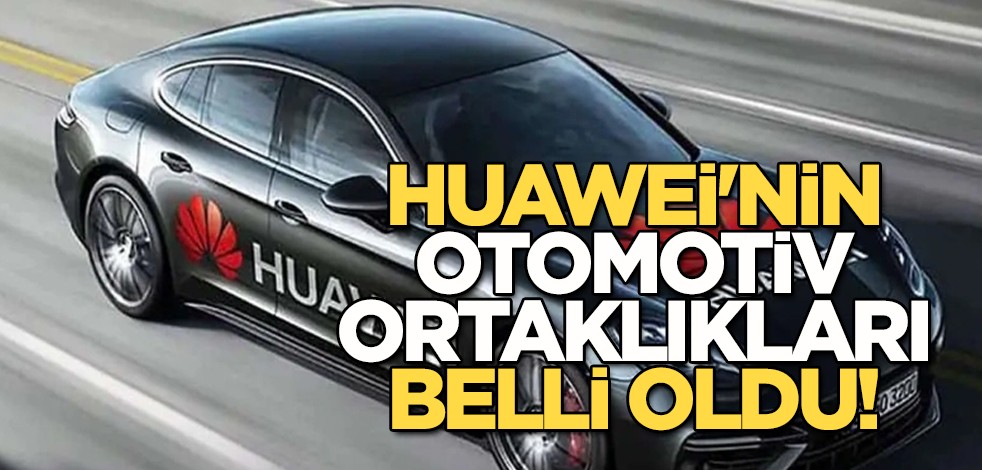 Huawei'nin otomotiv alanında kritik iş birliği hedefi, açıklaması! Dev teknoloji ortaklıkları belli oluyor! Duyurdu