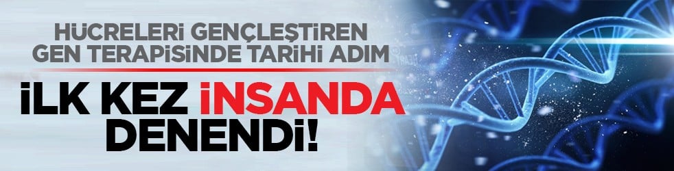 Hücreleri gençleştiren gen terapisinde tarihi adım: İlk kez insanda denendi!