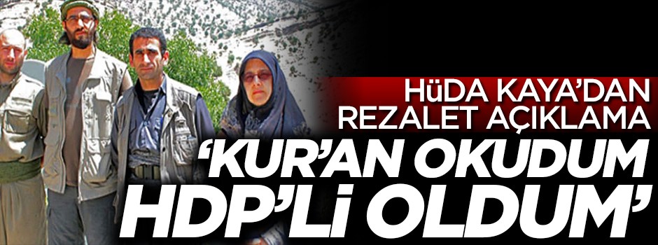 Hüda Kaya'dan rezalet açıklama! 'Kur'an okudum HDP'li oldum'