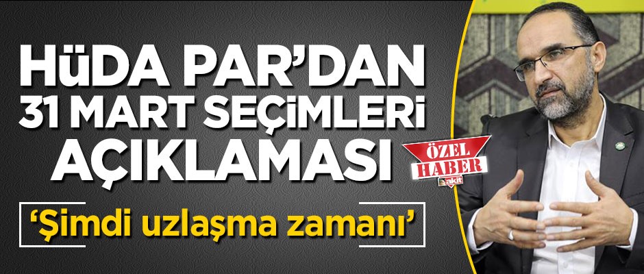 Hüda Par Başkanı İshak Sağlam'dan 31 Mart seçimleri açıklaması