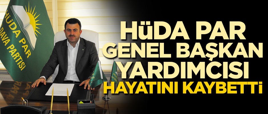 HÜDA PAR Genel Başkan Yardımcısı hayatını kaybetti