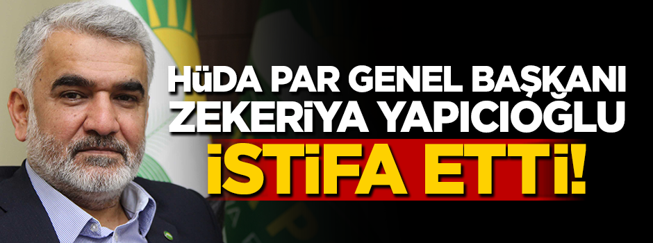 HÜDA PAR Genel Başkanı istifa etti