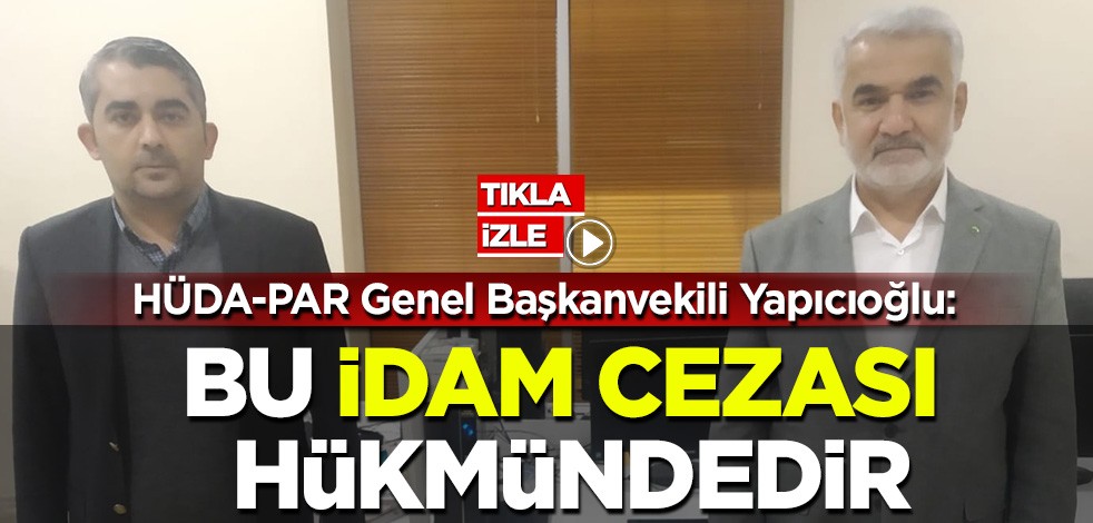 HÜDA-PAR Genel Başkanvekili Yapıcıoğlu: Prensip olarak parti kapatmaya karşıyız