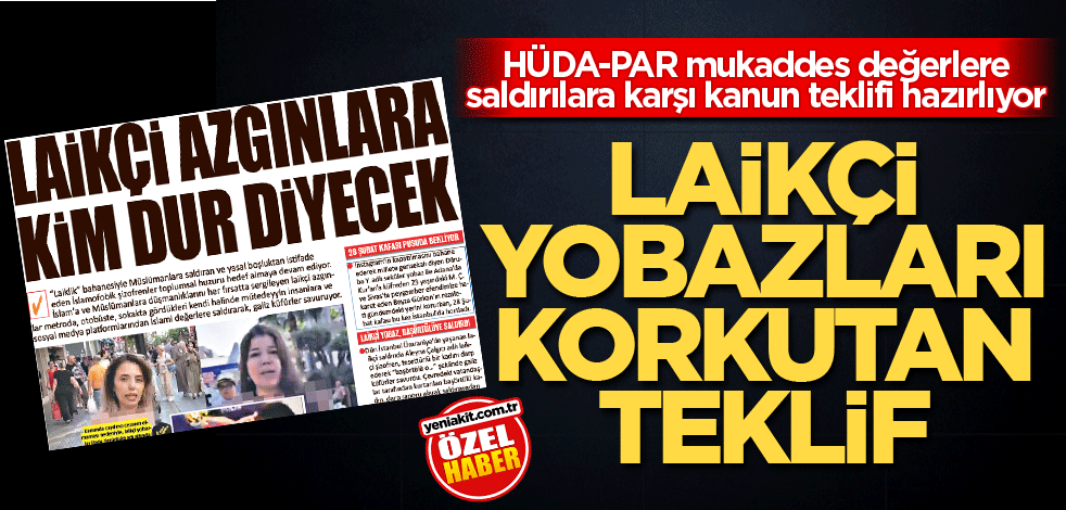 HÜDA-PAR mukaddes değerlere saldırılara karşı kanun teklifi hazırlıyor! Laikçi yobazları korkutan teklif