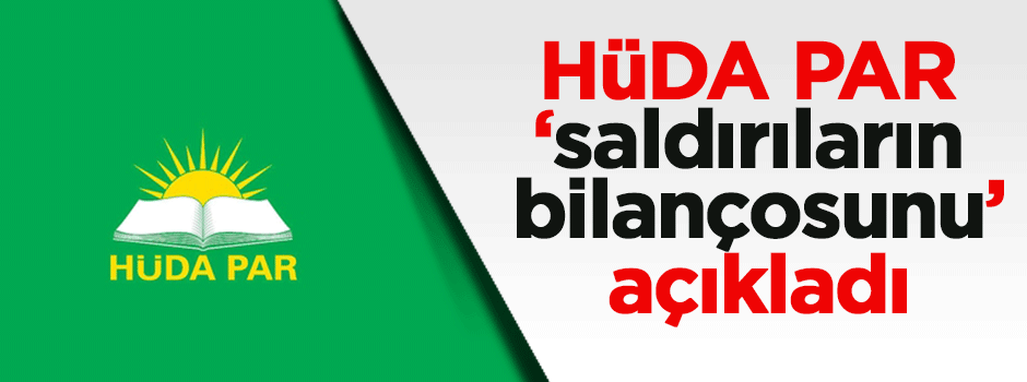 HÜDA PAR saldırıların bilançosunu açıkladı