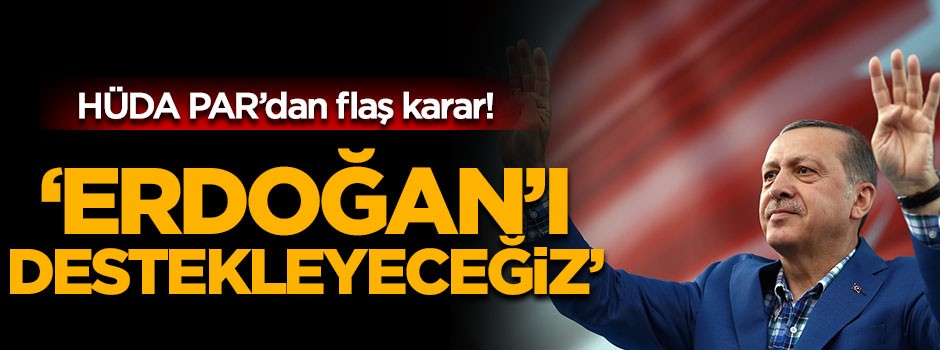 HÜDA PAR seçimlerde Erdoğan'ı destekleyecek!