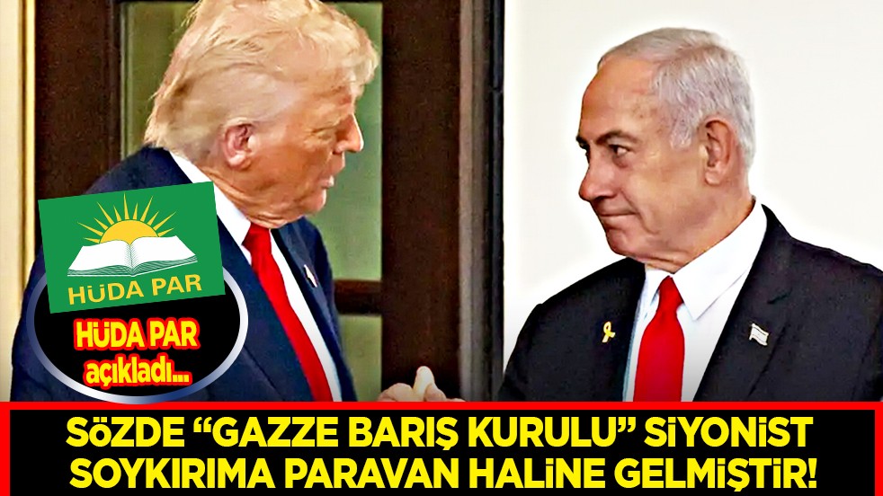 HÜDA PAR: Sözde 'Gazze Barış Kurulu' siyonist soykırıma paravan haline gelmiştir!