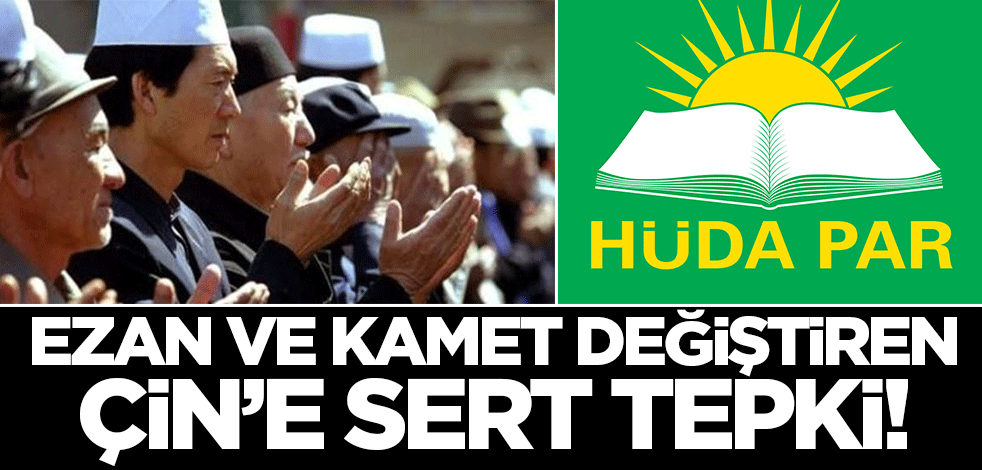 HÜDA PAR'dan Çin'e 'ezan' tepkisi! 'Çin'e karşı caydırıcı yaptırımlar uygulanmalı'