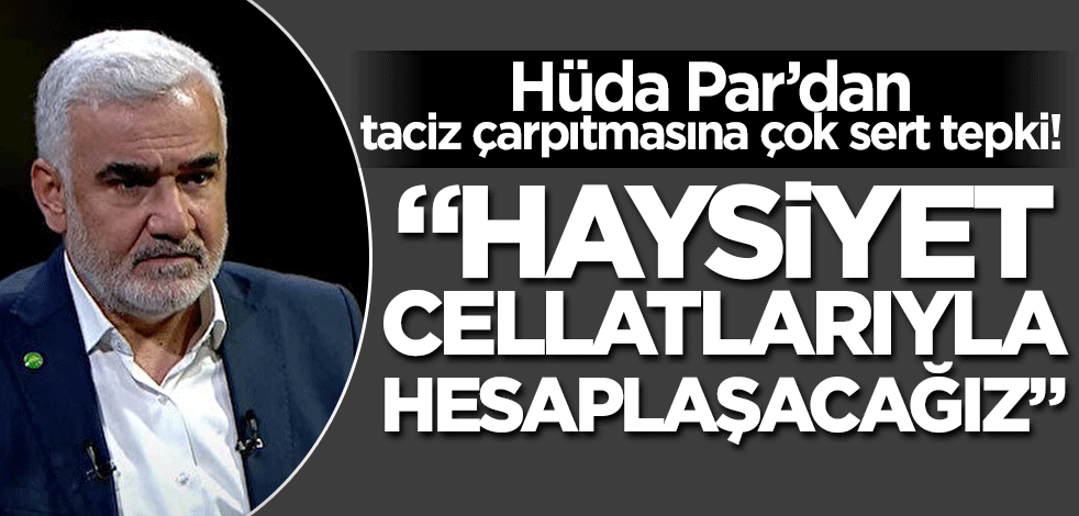 Hüda Par'dan çok sert mesaj! "Haysiyet cellatları ile hesaplaşacağız"