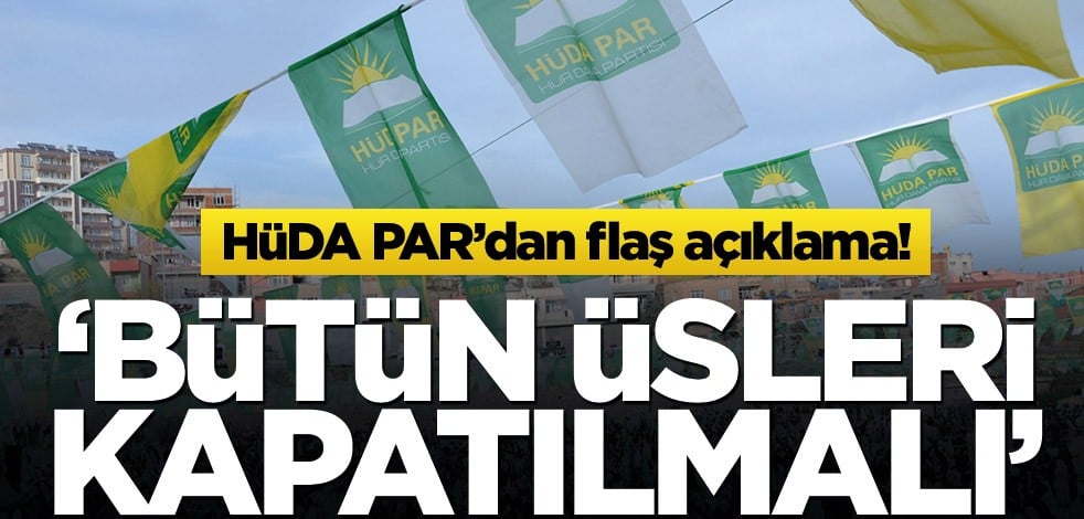 HÜDA PAR'dan flaş açıklama! Yalnızca İncirlik ve Kürecik değil, bütün üsler kapatılmalı