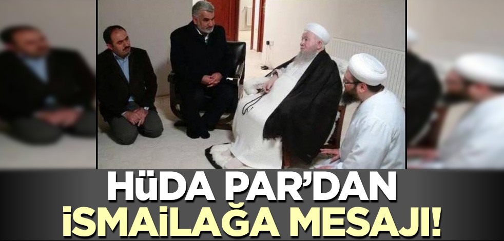 HÜDA PAR'dan İsmailağa mesajI!