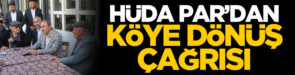 HÜDA PAR’dan Köye Dönüş Çağrısı