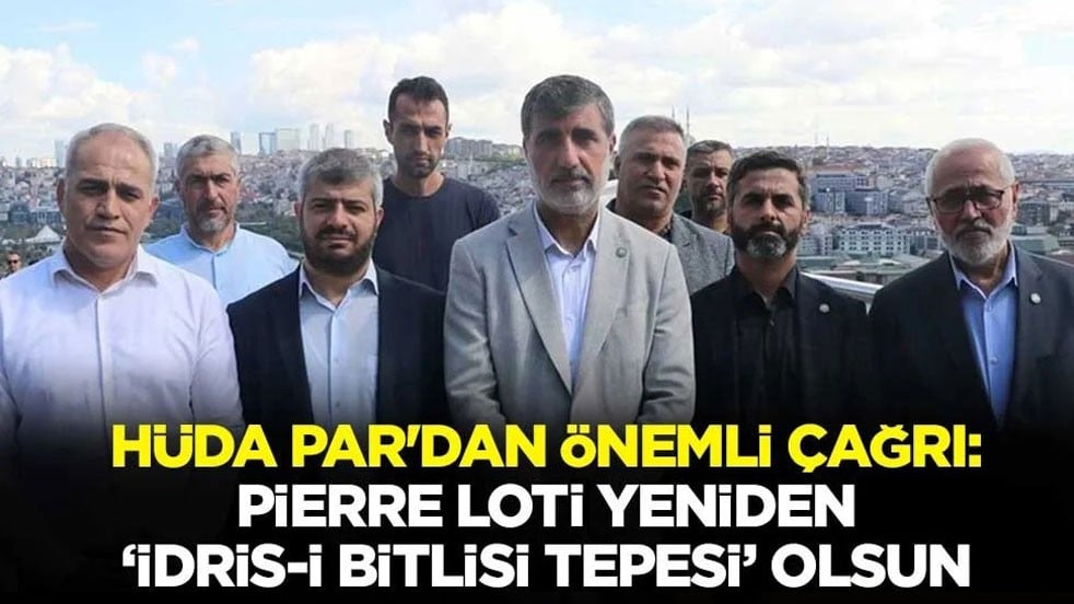 HÜDA PAR'dan önemli çağrı: Pierre Loti yeniden 