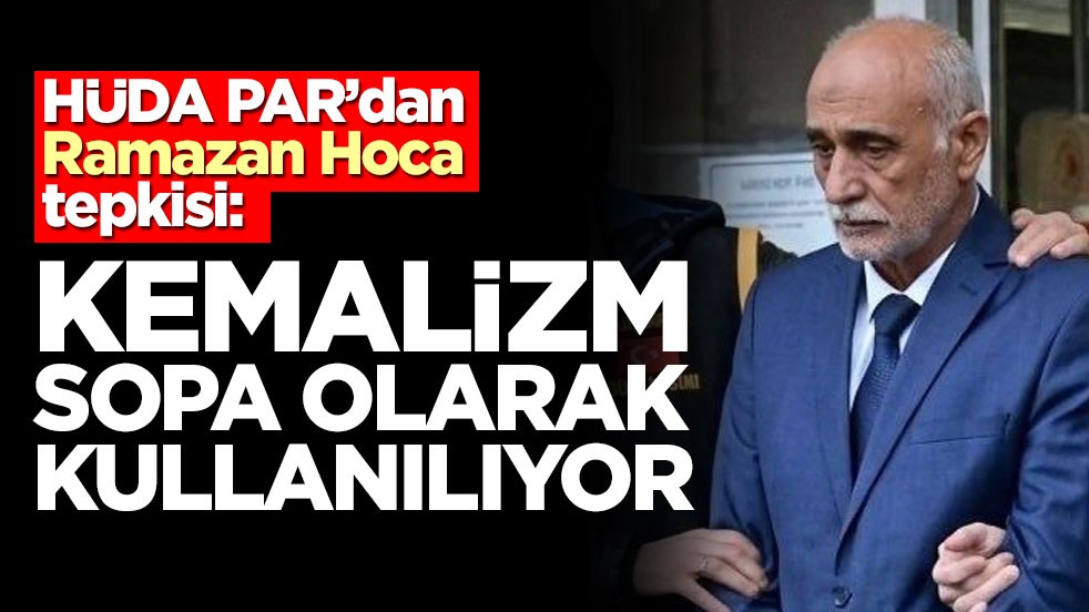 HÜDA PAR’dan 'Ramazan Hoca' tepkisi: Kemalizm sopa olarak kullanılıyor