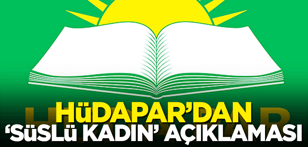 HÜDA PAR’dan ‘Süslü Kadınlar’ açıklaması!