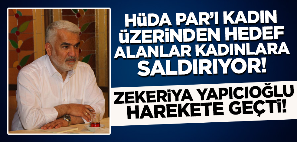 HÜDA PAR'ı kadın üzerinden hedef alanlar kadınlara saldırdı! Zekeriya Yapıcıoğlu harekete geçti