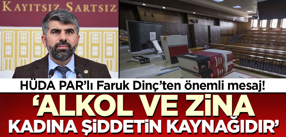 HüDA-PAR’lı Faruk Dinç: Alkol ve zina kadına şiddetin kaynağıdır