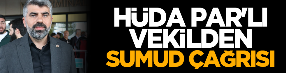 HÜDA PAR'lı vekilden SUMUD çağrısı