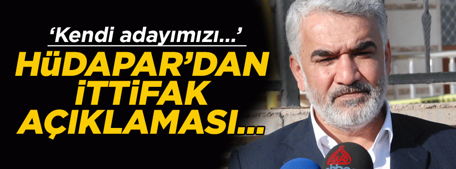 HÜDAPAR’dan açıklama… ‘Kendi adayımızı…’