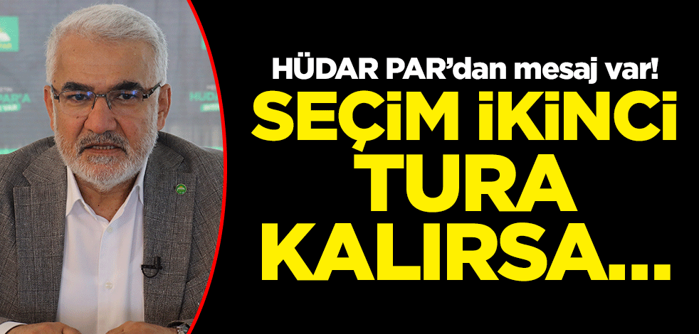 HÜDAR PAR’dan mesaj var! Seçim ikinci tura kalırsa…