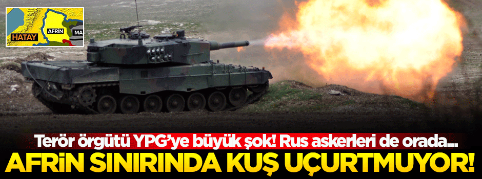 Hudut Birlikleri Afrin sınırında kuş uçurtmuyor!