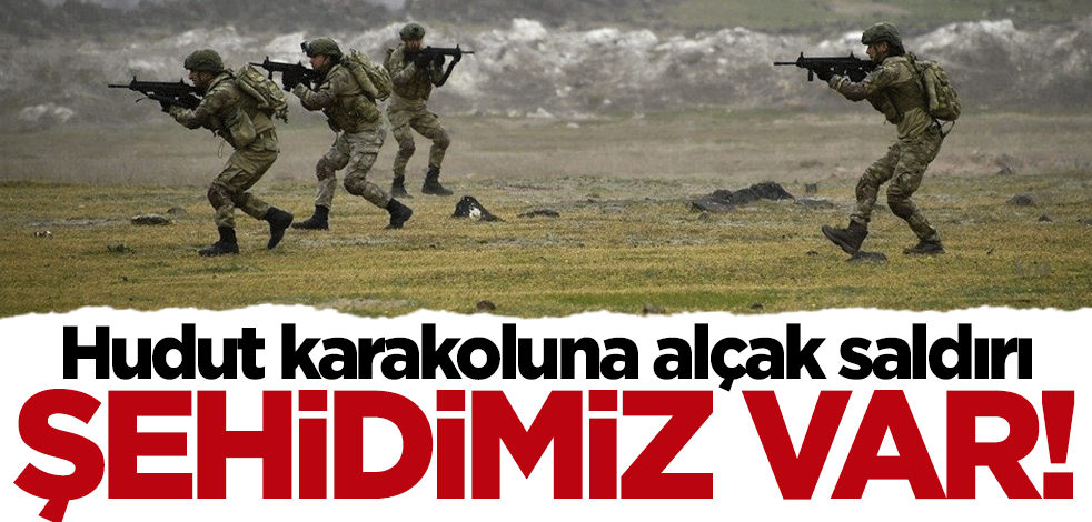 Hudut karakoluna alçak saldırı! Şehidimiz var
