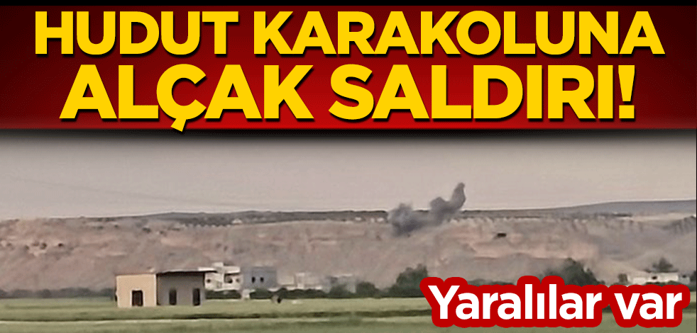 Hudut karakoluna alçak saldırı! Yaralılar var