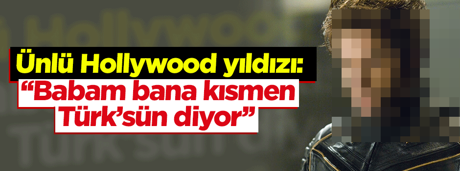 Hugh Jackman: "Babam bana 'sen kısmen Türk’sün' diyor"