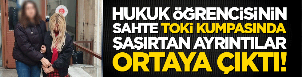 Hukuk öğrencisinin sahte TOKİ kumpasında şaşırtan ayrıntılar ortaya çıktı!