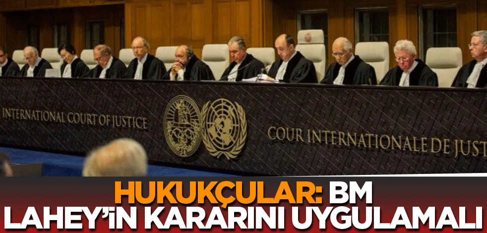Hukukçular: BM, Lahey’in kararını uygulamalı