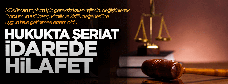 Hukukta Şeriat, idarede Hilafet...