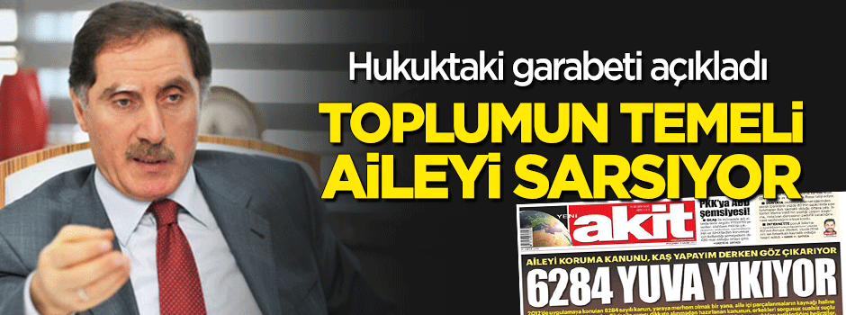 Hukuktaki garabeti açıkladı! "Toplumun temeli aile sarsılıyor"