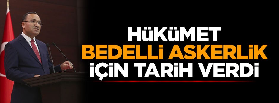Hükümet bedelli askerlik için tarih verdi