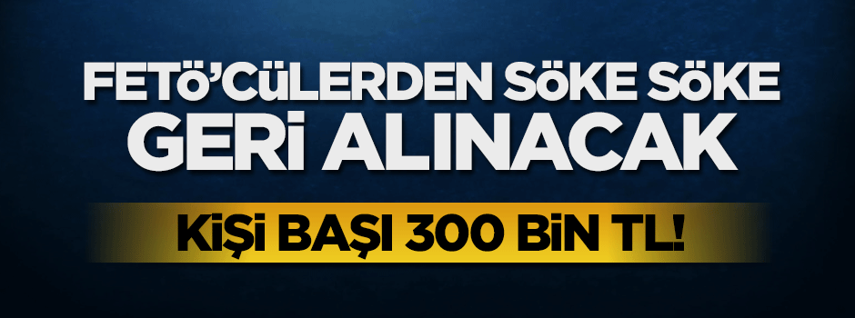 Hükümet düğmeye bastı! Söke söke geri alınacak