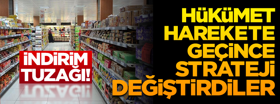 Hükümet harekete geçince marketler strateji değiştirdi! İndirim oyunu…