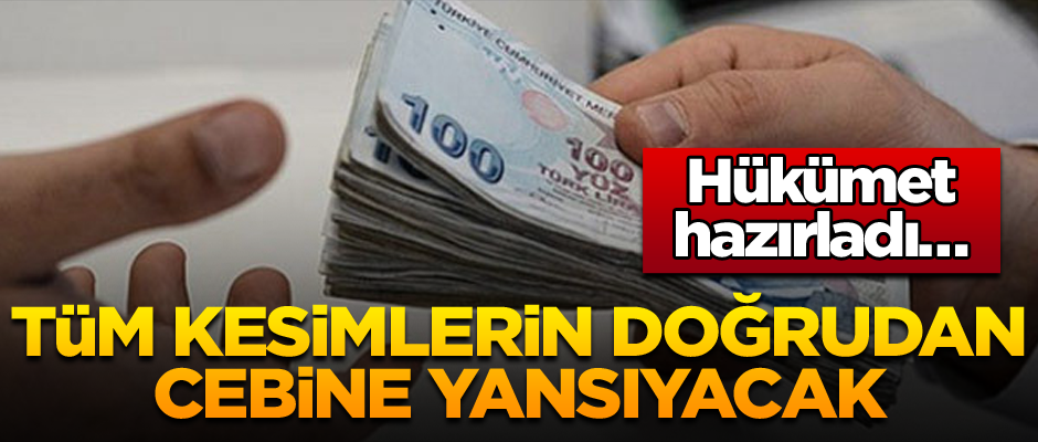 Hükümet hazırladı… Tüm kesimlerin doğrudan cebine yansıyacak