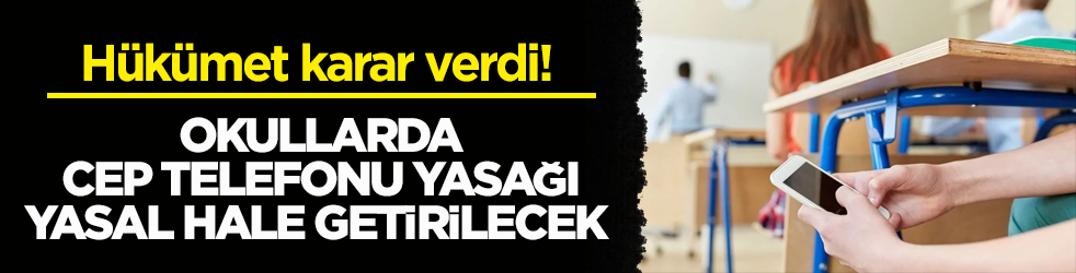 Hükümet karar verdi! Okullarda cep telefonu yasağı yasal hale getirilecek