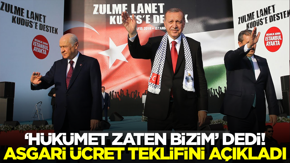 'Hükümet zaten bizim' dedi! Asgari ücret teklifini duyurdu