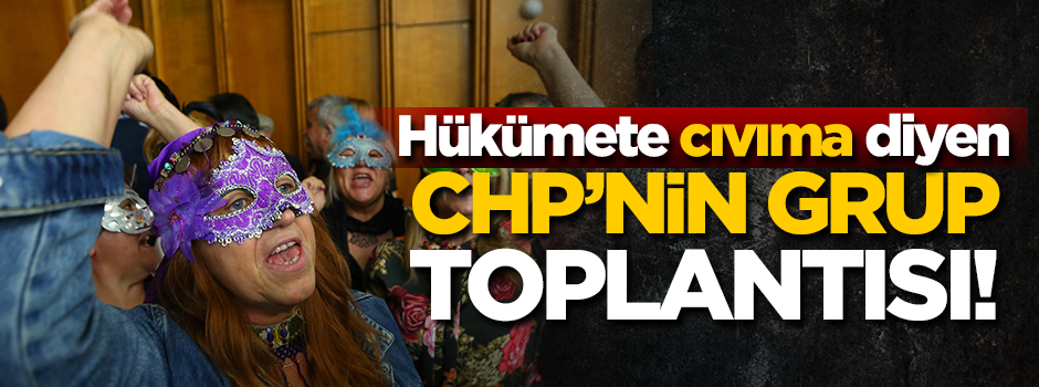 Hükümete 'cıvıma' diyen CHP'nin grup toplantısı...