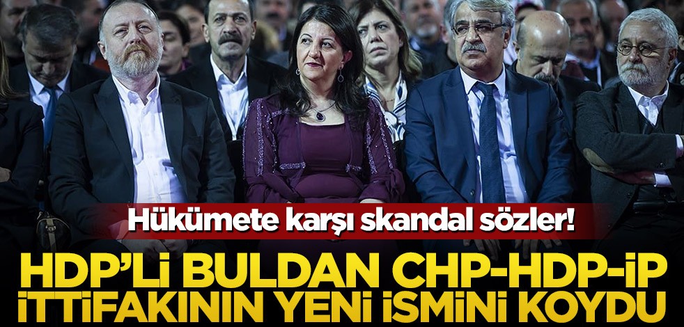 Hükümete karşı skandal sözler! HDP’li Pervin Buldan CHP-HDP-İP ittifakının yeni ismini koydu