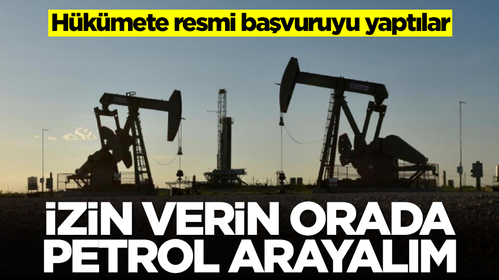 Hükümete resmi başvuruyu yaptılar: İzin verin orada petrol arayalım