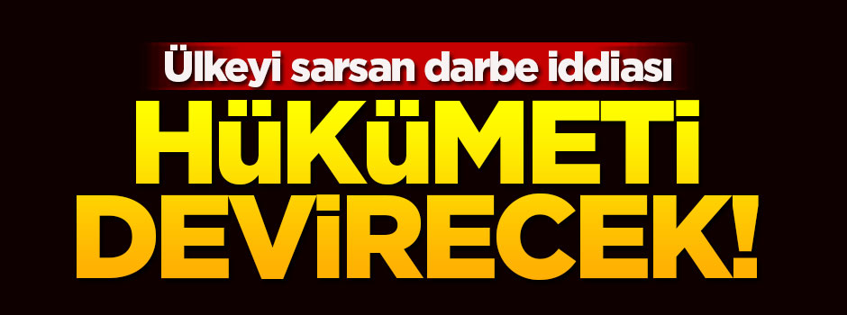 Hükümeti devirip yeni hükümet kuracak!