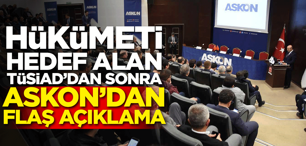 Hükümeti hedef alan TÜSİAD'dan sonra ASKON'dan flaş açıklama!